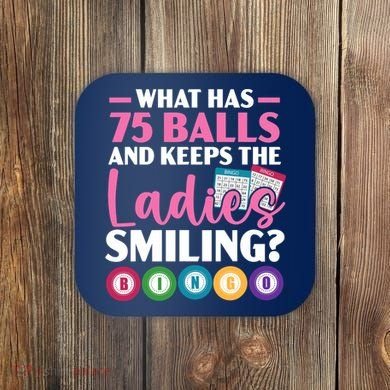 What Has 75 Balls And Keeps The Ladies Smiling Bingo Player Coaster