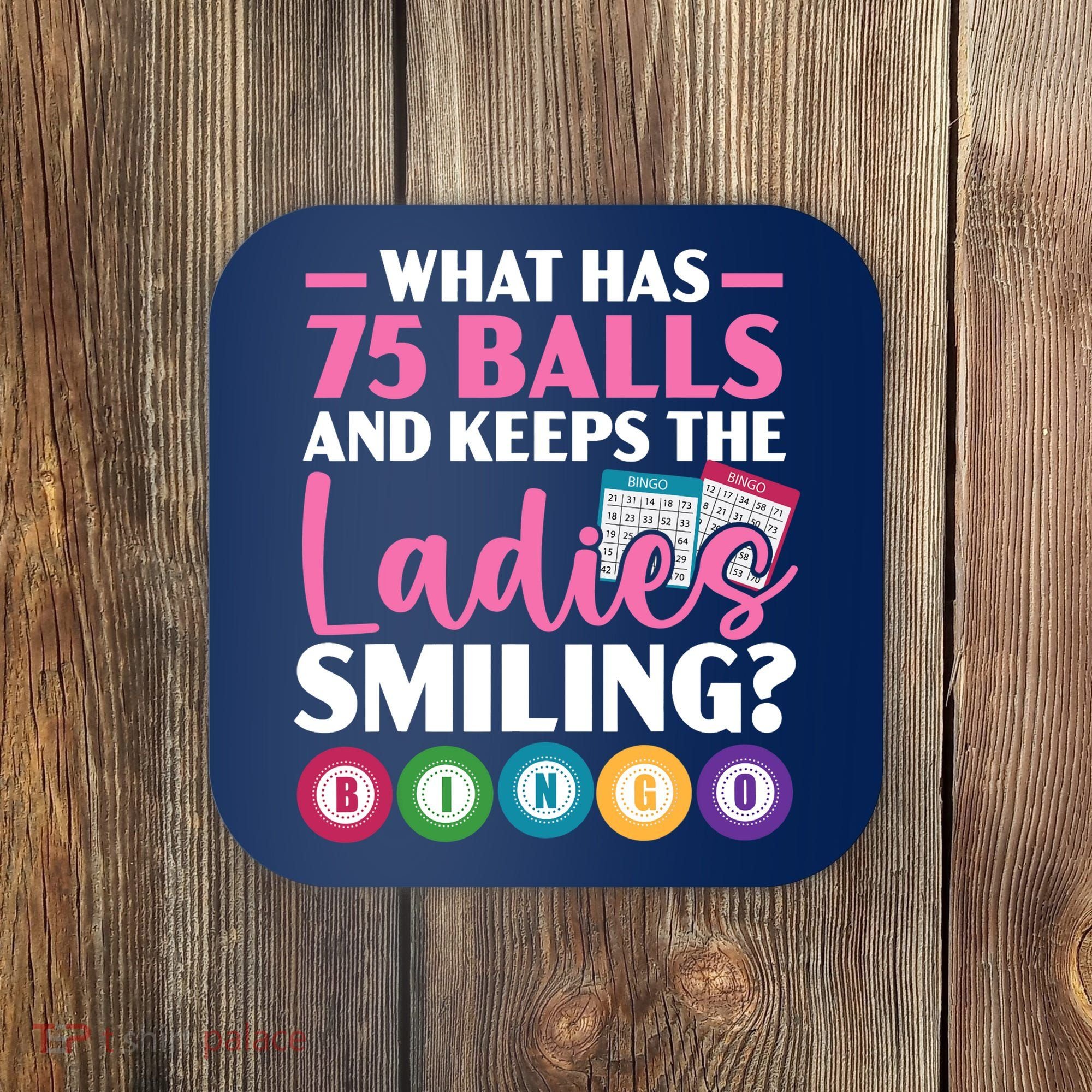 What Has 75 Balls And Keeps The Ladies Smiling Bingo Player Coaster