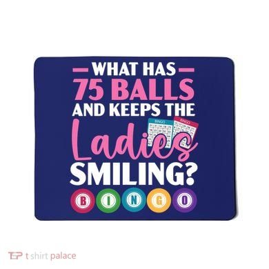What Has 75 Balls And Keeps The Ladies Smiling Bingo Player Mousepad