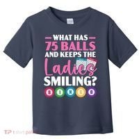 What Has 75 Balls And Keeps The Ladies Smiling Bingo Player Toddler T-Shirt thumb 0