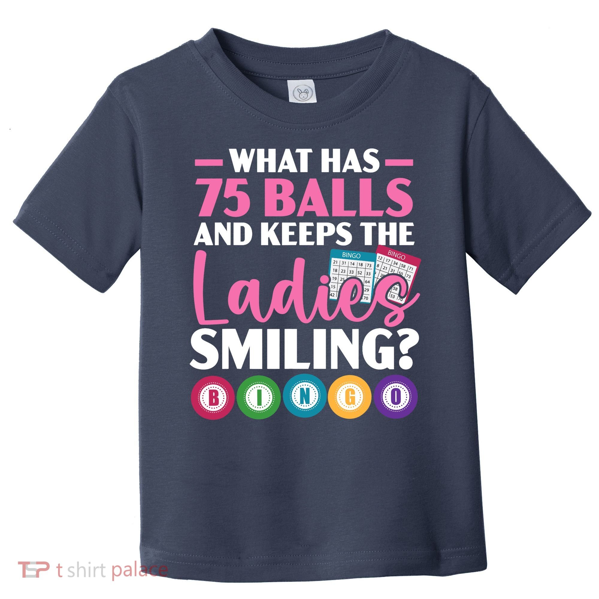 What Has 75 Balls And Keeps The Ladies Smiling Bingo Player Toddler T-Shirt
