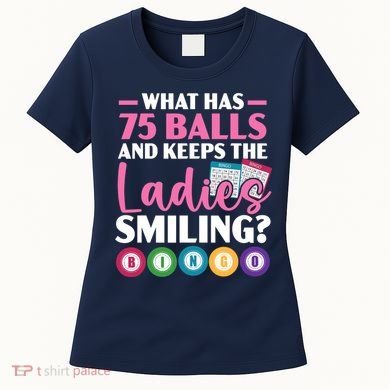 What Has 75 Balls And Keeps The Ladies Smiling Bingo Player Women's T-Shirt