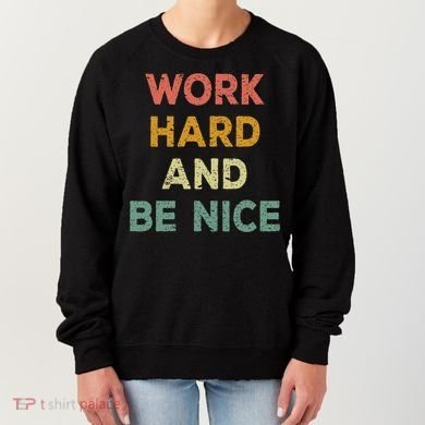 Work Hard And Be Nice Inspirational Positive Quote Women's Sweatshirt
