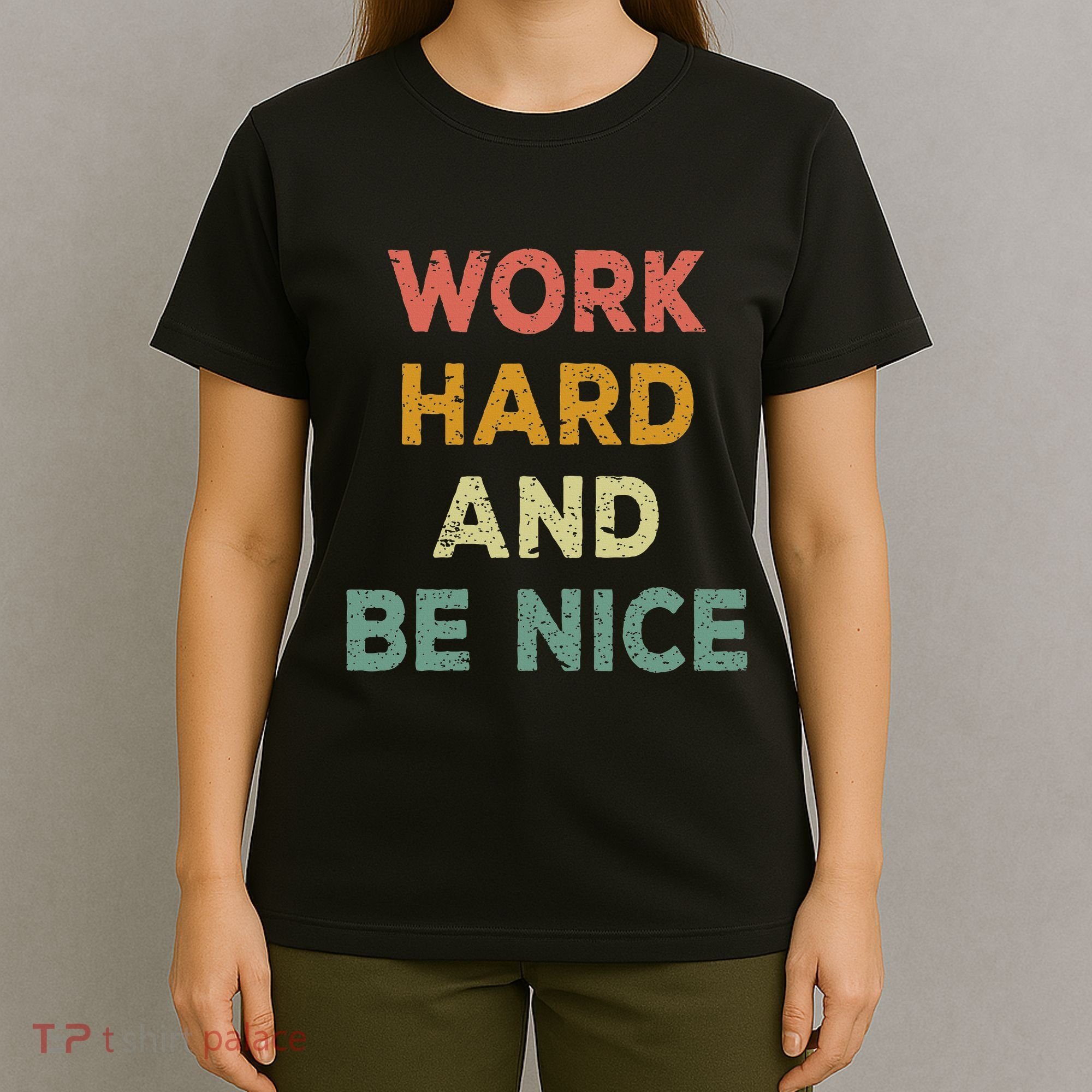 Work Hard And Be Nice Inspirational Positive Quote T-Shirt