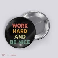 Work Hard And Be Nice Inspirational Positive Quote Button thumb 0