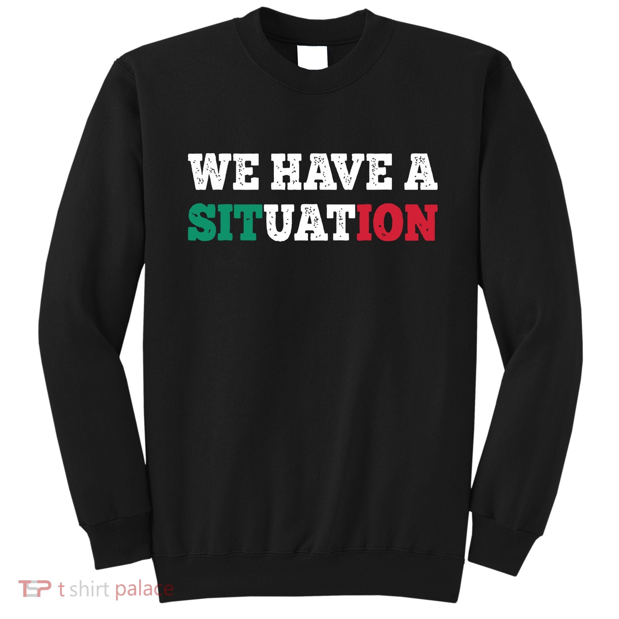 We Have A Situation New Jersey Garden Nj Shore Italian Flag Sweatshirt