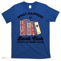 What Happens At Book Club Stays At Book Club Book Lover Nerd Gift T-Shirt thumb 0