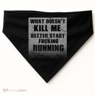 What Doesn't Kill Me Better Start Running USA-Made Doggie Bandana