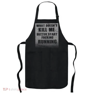 What Doesn't Kill Me Better Start Running Apron