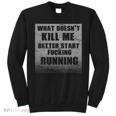 What Doesn't Kill Me Better Start Running Sweatshirt