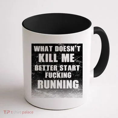 What Doesn't Kill Me Better Start Running Coffee Mug back