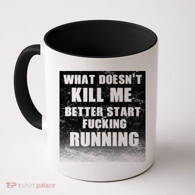 What Doesn't Kill Me Better Start Running Coffee Mug