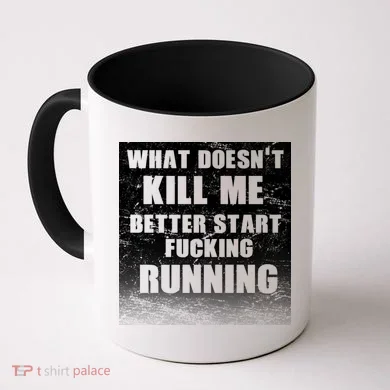 What Doesn't Kill Me Better Start Running Coffee Mug