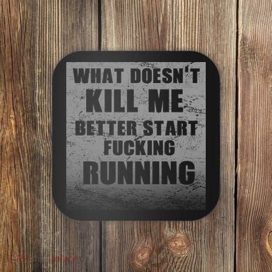 What Doesn't Kill Me Better Start Running Coaster