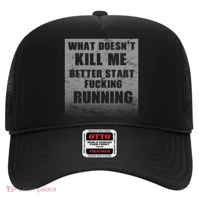 What Doesn't Kill Me Better Start Running Hat