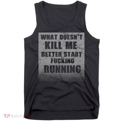 What Doesn't Kill Me Better Start Running Tank Top