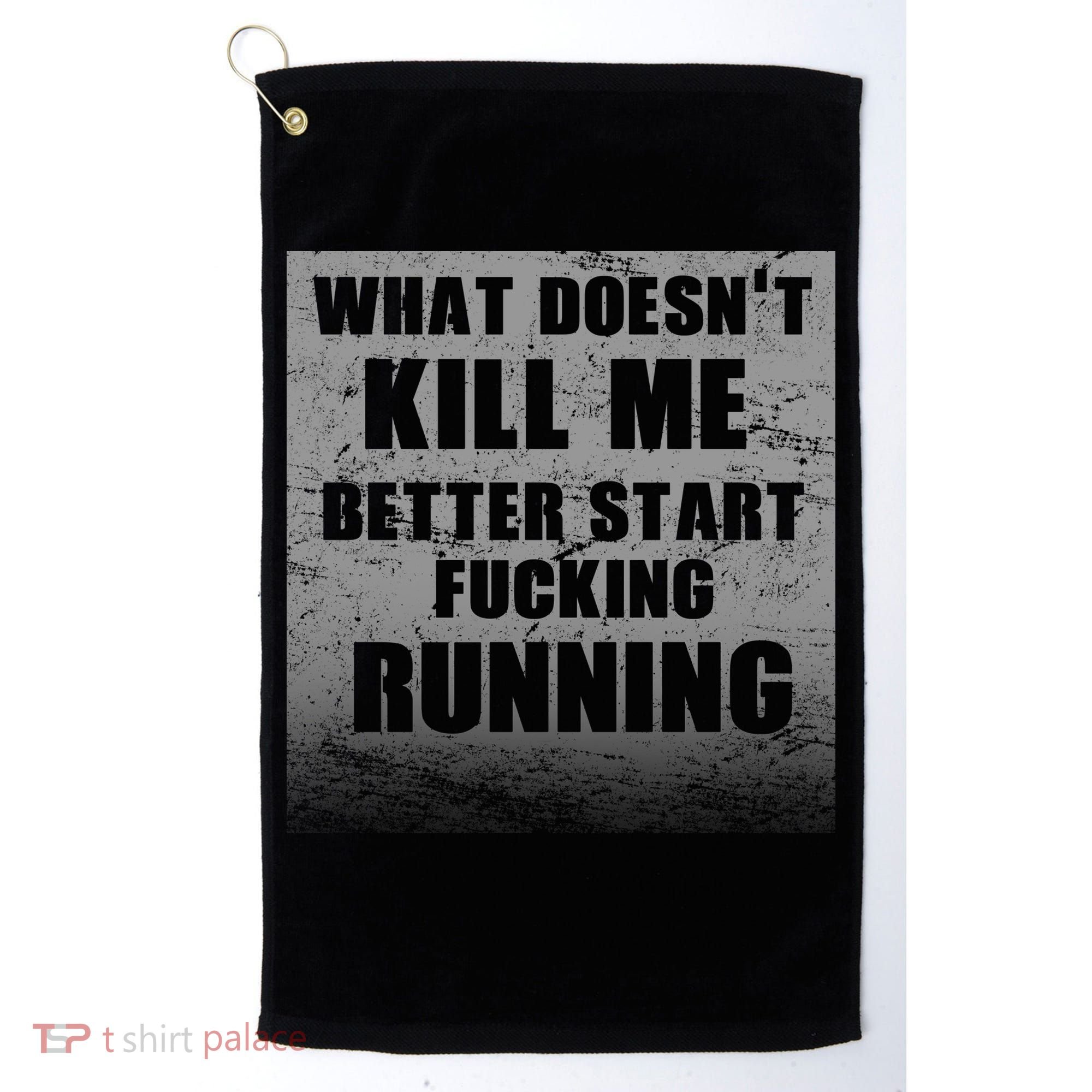 What Doesn't Kill Me Better Start Running Golf Towel