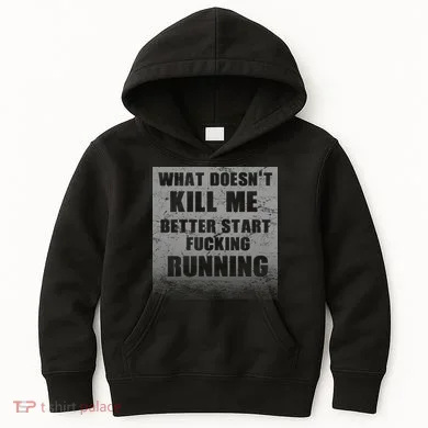 What Doesn't Kill Me Better Start Running Kids Hoodie