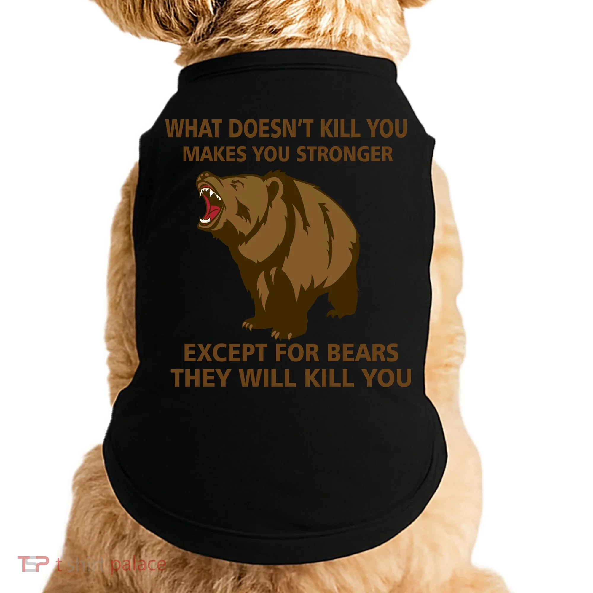 What Doesn't Kill You Makes You Stronger Except For Bears Doggie Tank