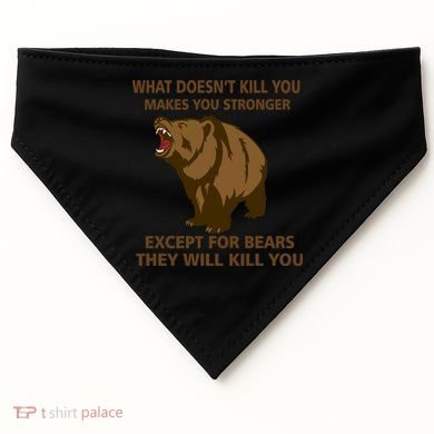 What Doesn't Kill You Makes You Stronger Except For Bears USA-Made Doggie Bandana