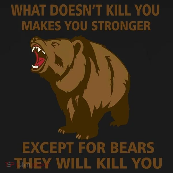 What Doesn't Kill You Makes You Stronger Except For Bears Sweatshirt