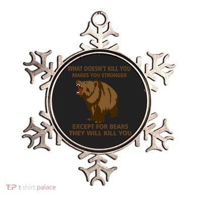 What Doesn't Kill You Makes You Stronger Except For Bears Ornament