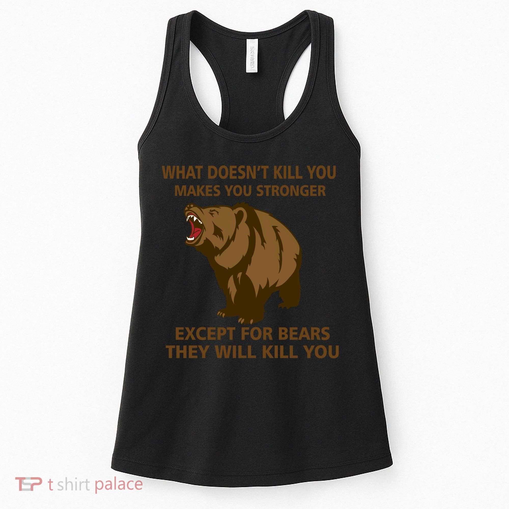 What Doesn't Kill You Makes You Stronger Except For Bears Women's Tank Top