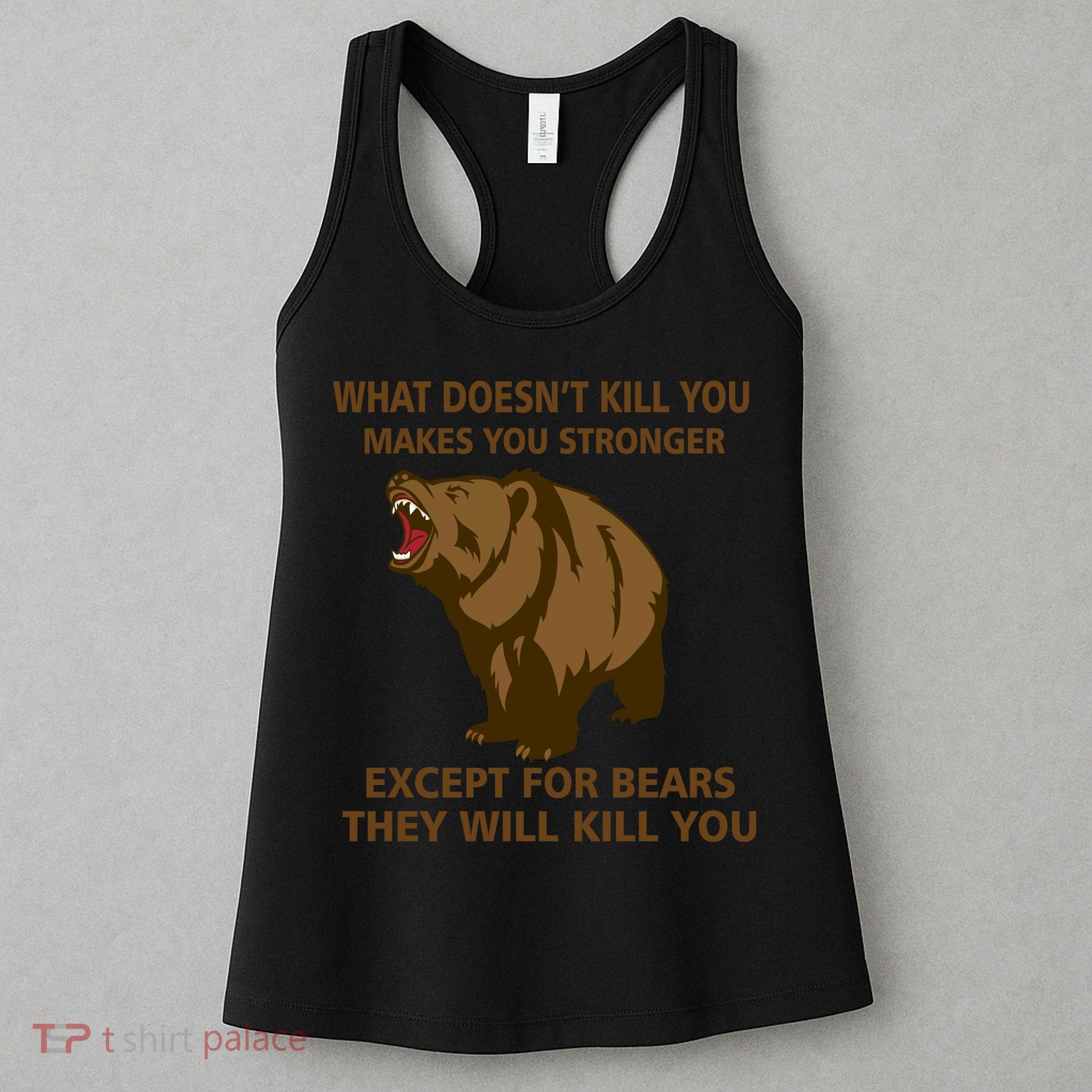 What Doesn't Kill You Makes You Stronger Except For Bears Women's Tank Top