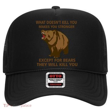 What Doesn't Kill You Makes You Stronger Except For Bears Hat