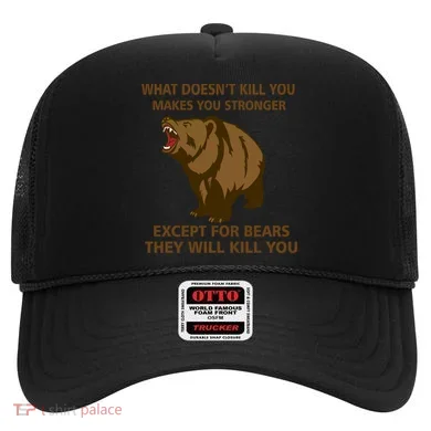 What Doesn't Kill You Makes You Stronger Except For Bears Hat