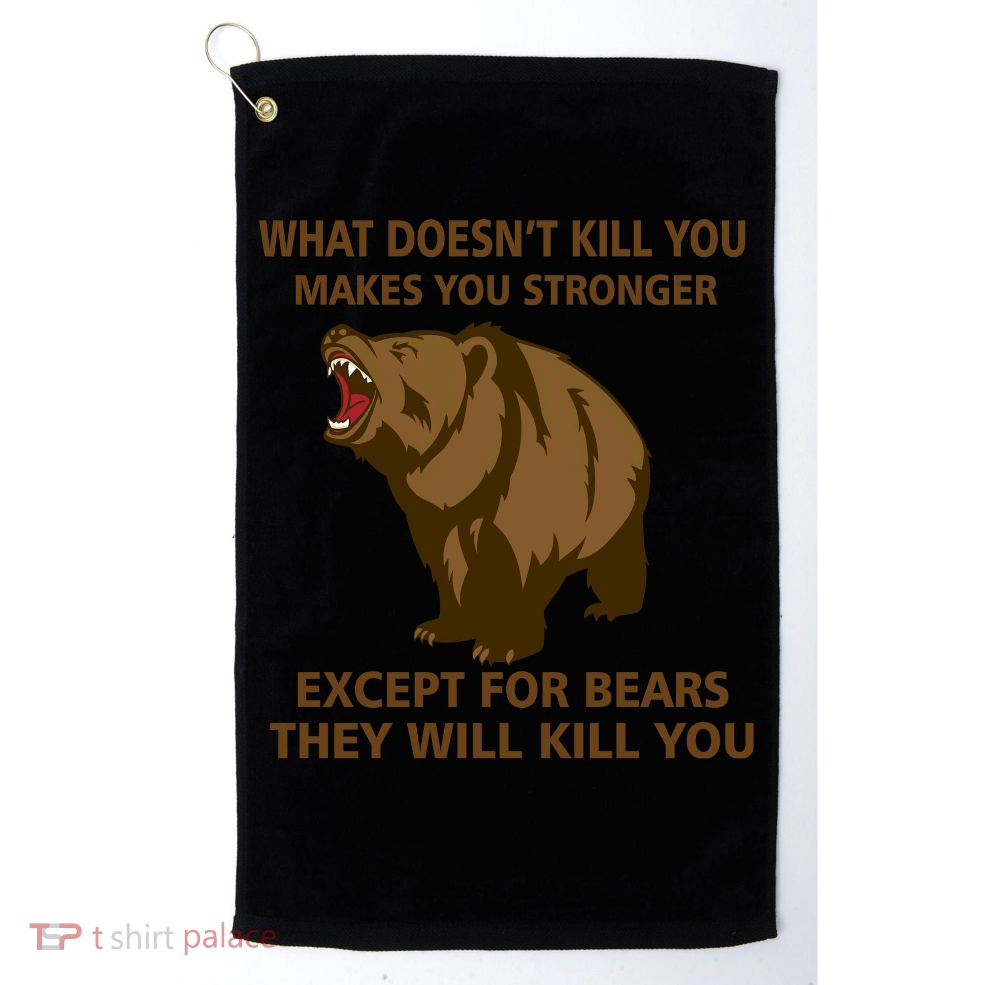 What Doesn't Kill You Makes You Stronger Except For Bears Golf Towel