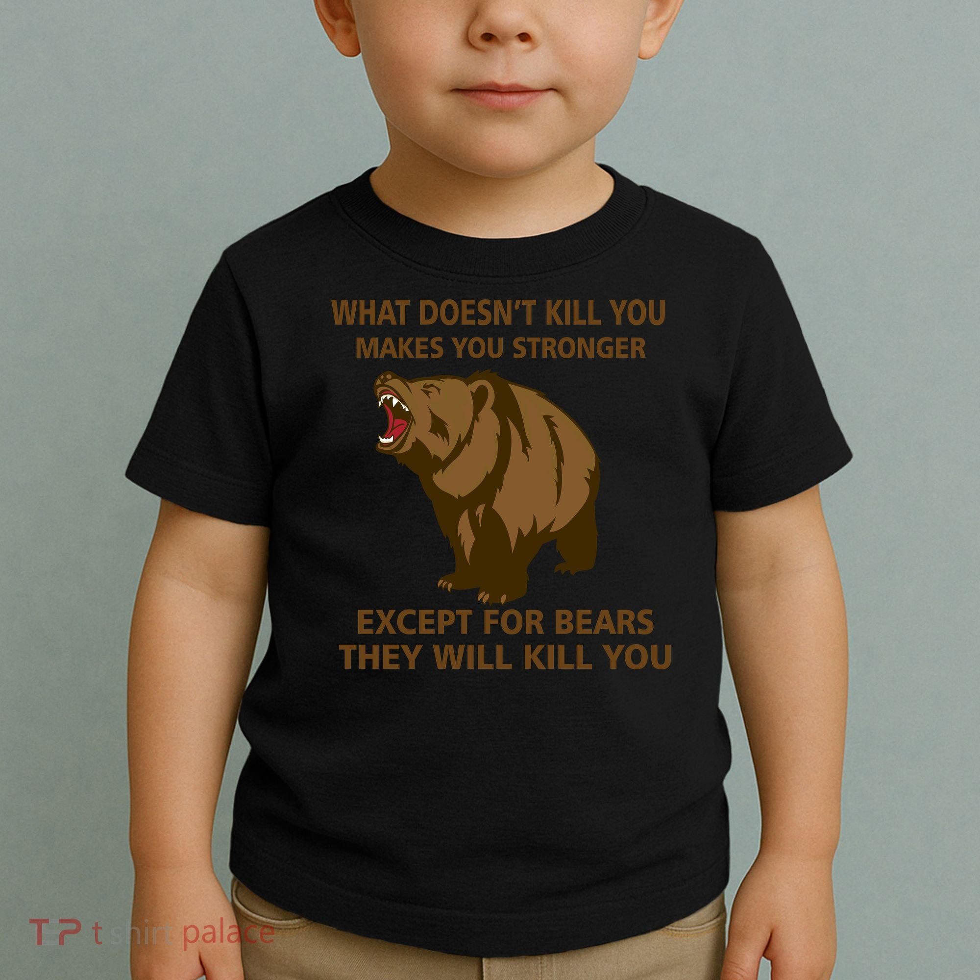 What Doesn't Kill You Makes You Stronger Except For Bears Toddler T-Shirt