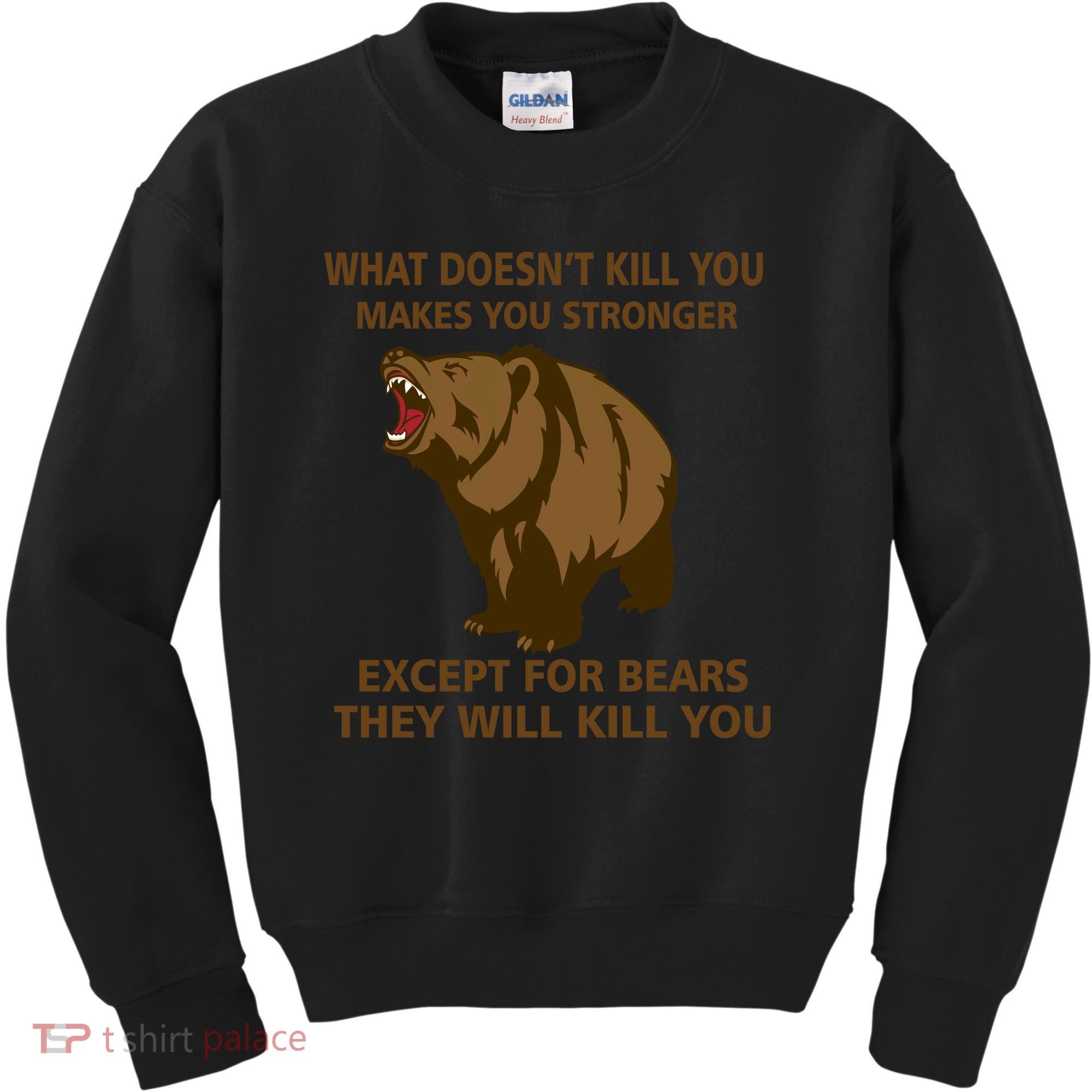 What Doesn't Kill You Makes You Stronger Except For Bears Kids Sweatshirt