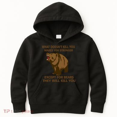 What Doesn't Kill You Makes You Stronger Except For Bears Kids Hoodie