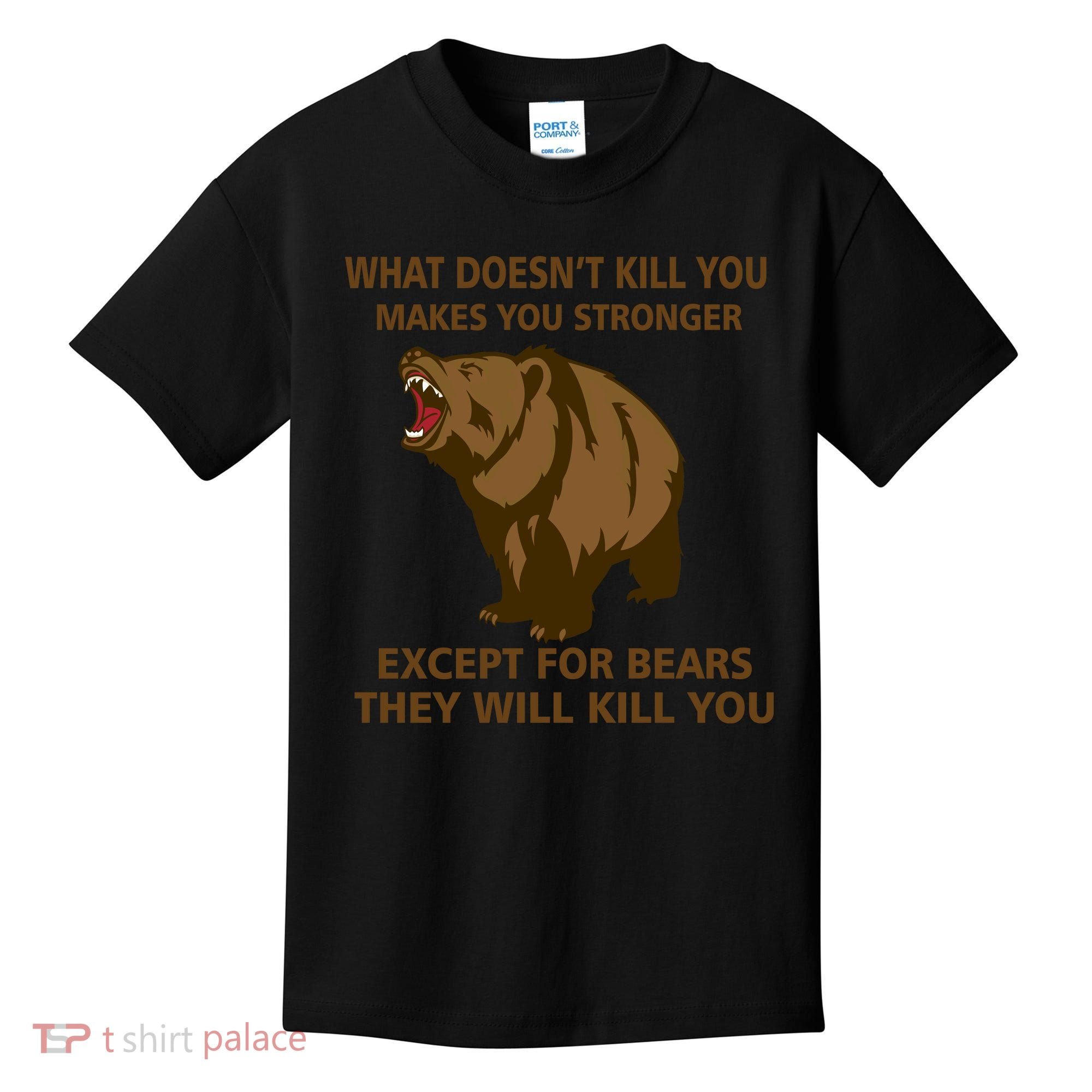What Doesn't Kill You Makes You Stronger Except For Bears Kids T-Shirt