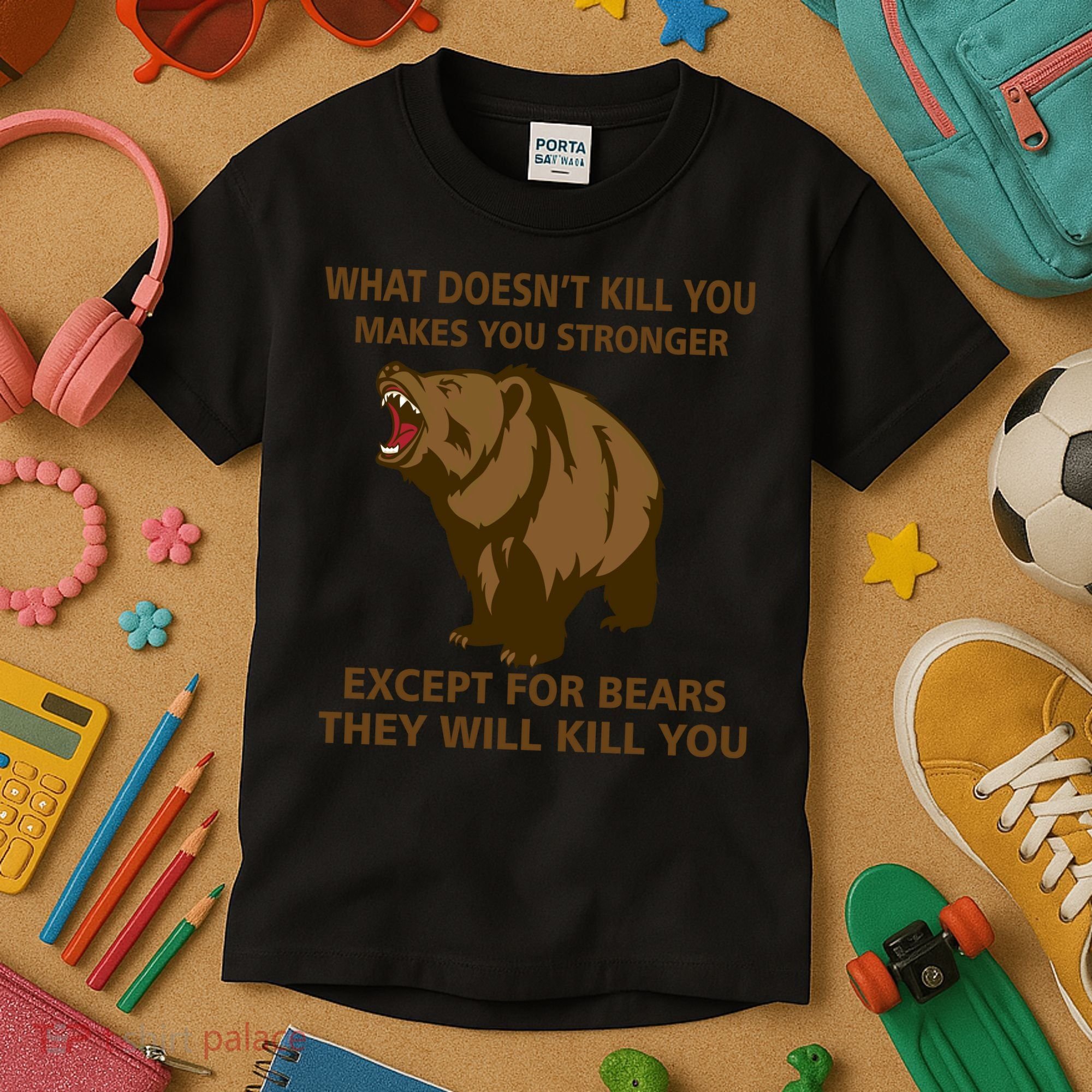 What Doesn't Kill You Makes You Stronger Except For Bears Kids T-Shirt