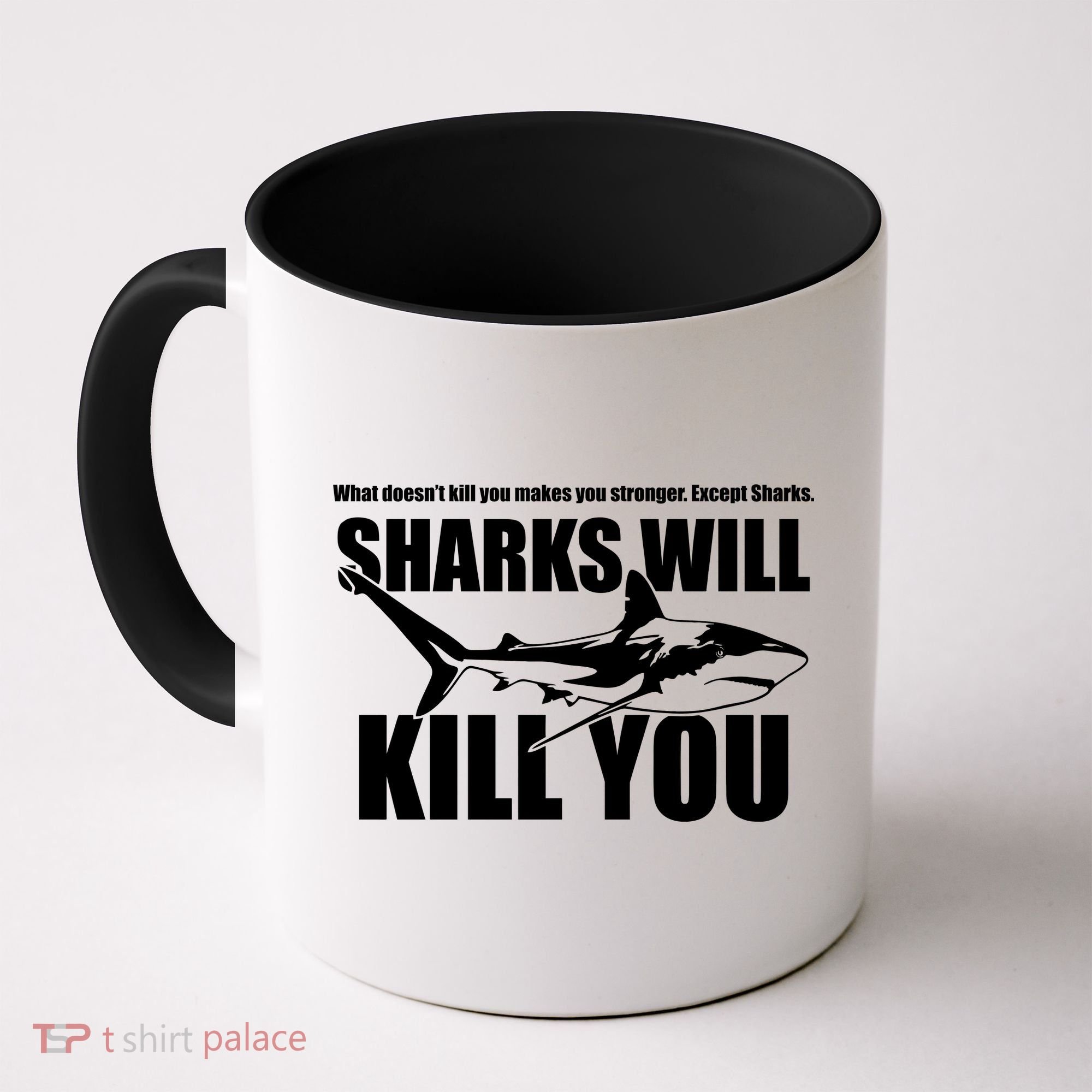 What Doesn't Kill You Makes You Stronger Except Sharks Coffee Mug