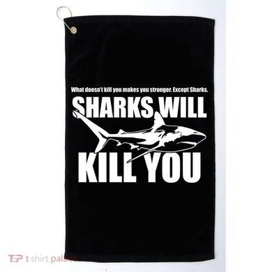 What Doesn't Kill You Makes You Stronger Except Sharks Golf Towel