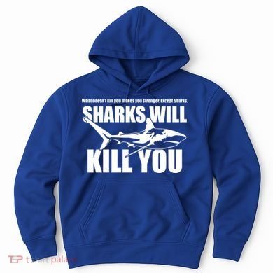 What Doesn't Kill You Makes You Stronger Except Sharks Hoodie