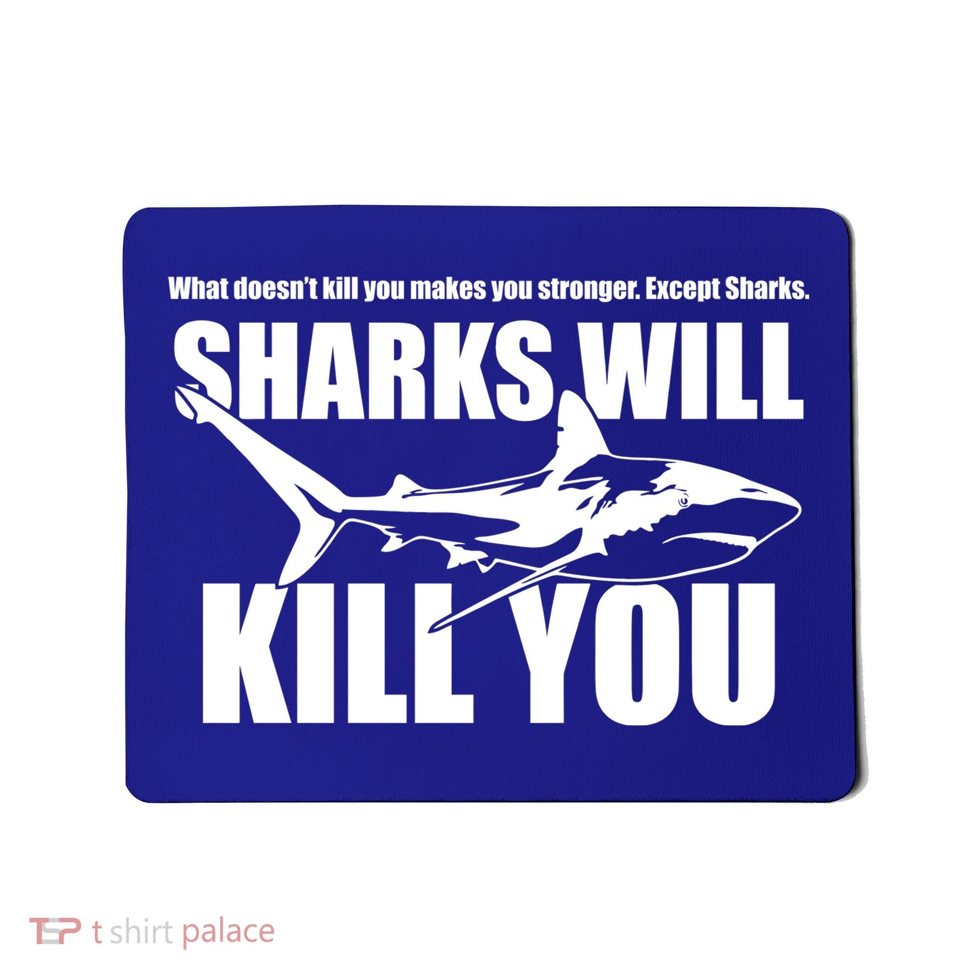What Doesn't Kill You Makes You Stronger Except Sharks Mousepad