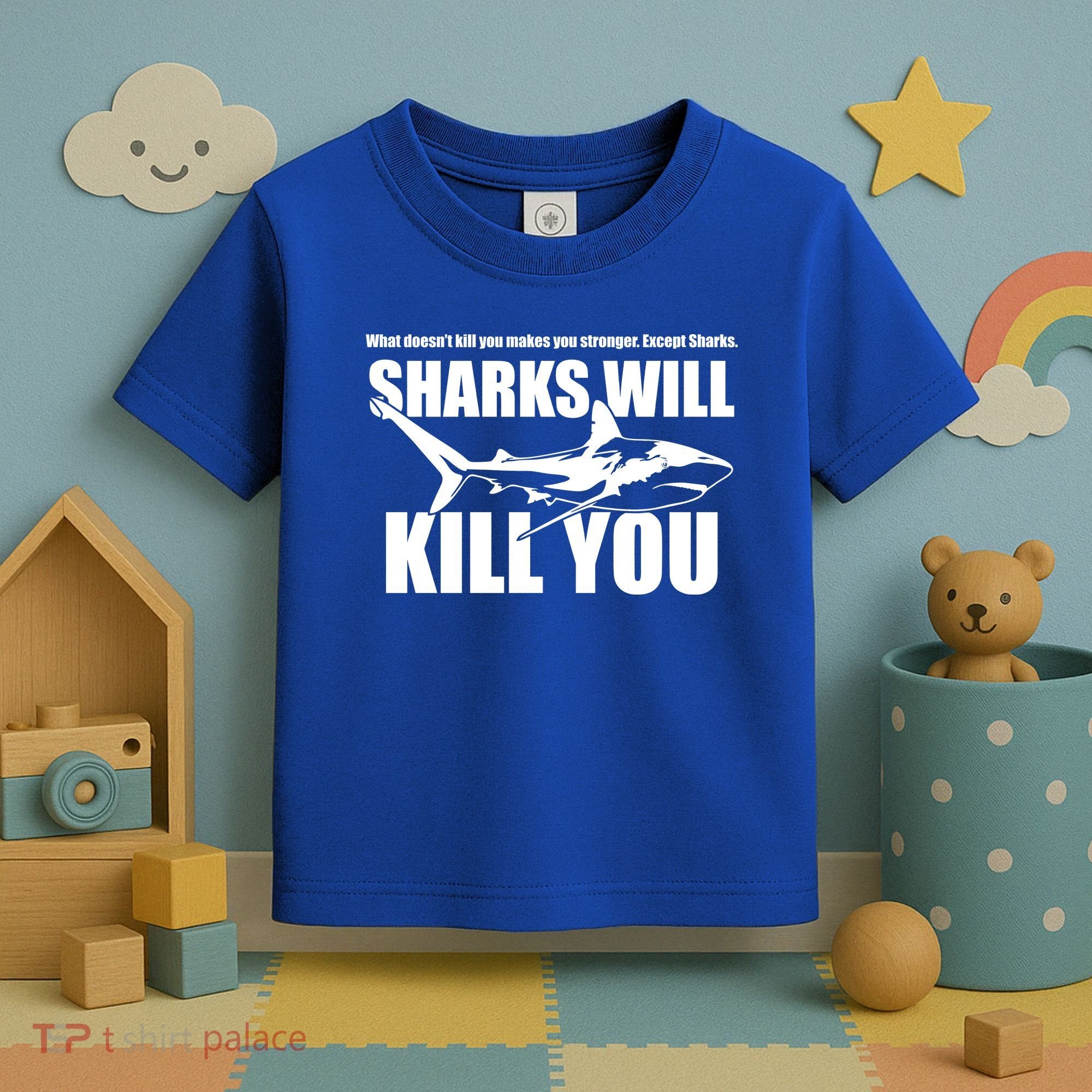 What Doesn't Kill You Makes You Stronger Except Sharks Toddler T-Shirt