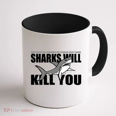 What Doesn't Kill You Stronger Except Sharks Coffee Mug back