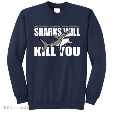 What Doesn't Kill You Stronger Except Sharks Sweatshirt