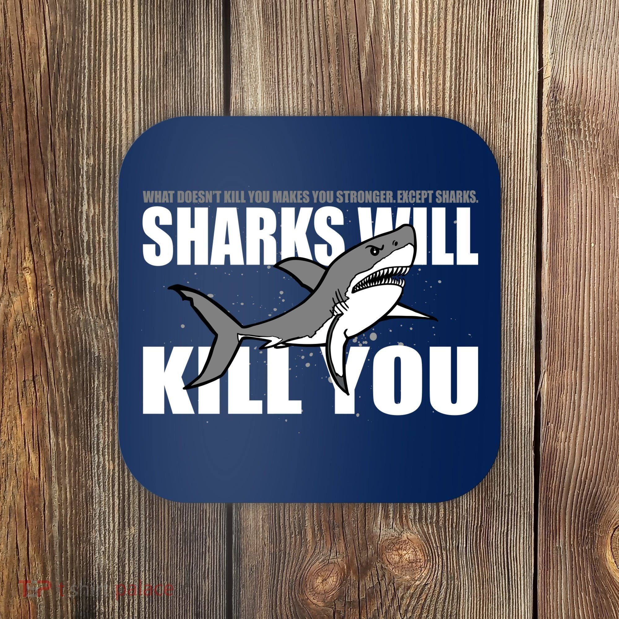 What Doesn't Kill You Stronger Except Sharks Coaster