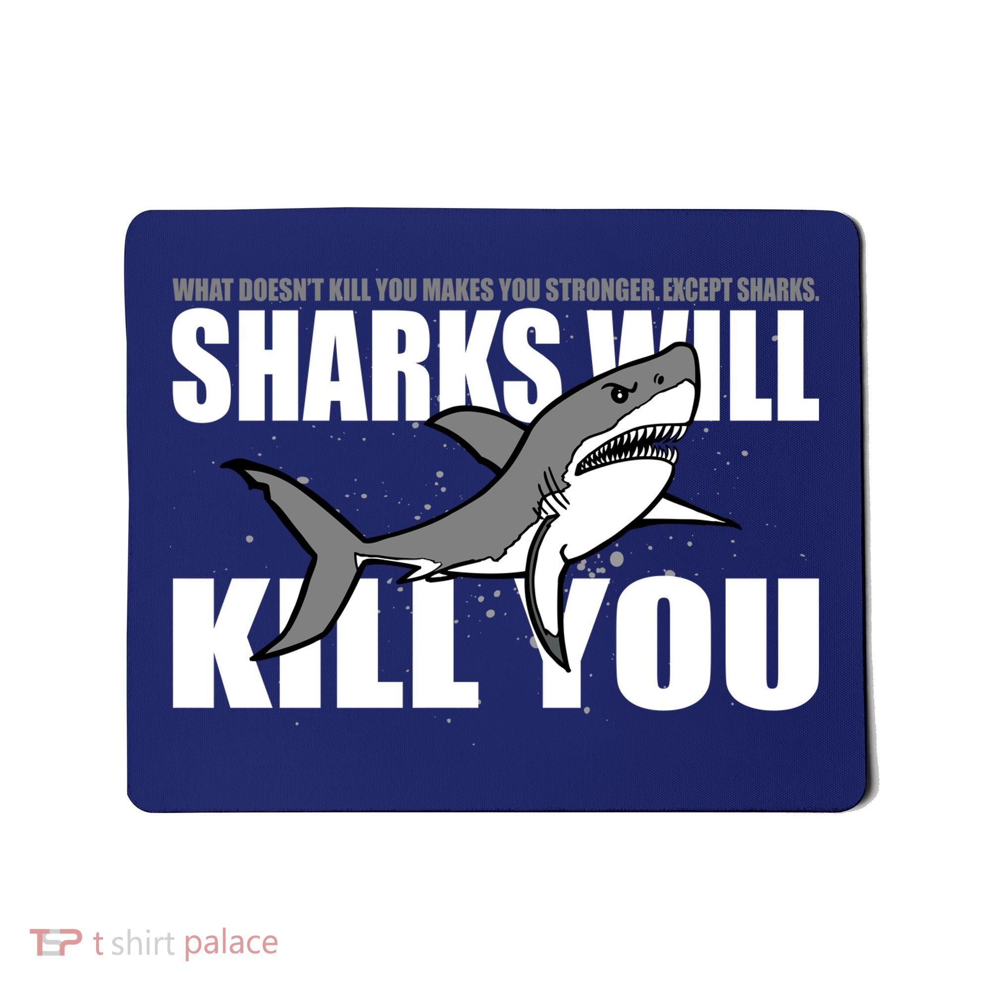 What Doesn't Kill You Stronger Except Sharks Mousepad