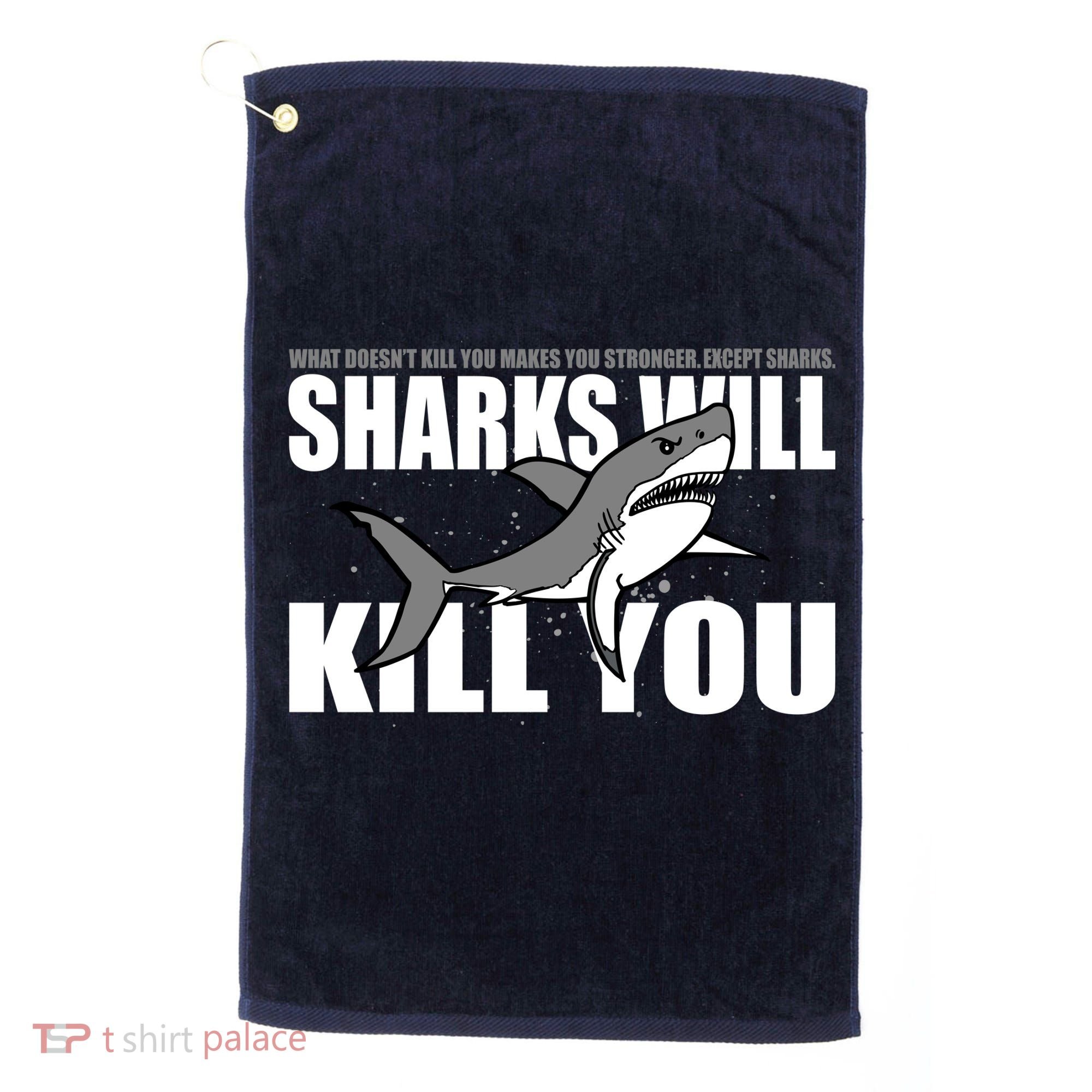What Doesn't Kill You Stronger Except Sharks Golf Towel