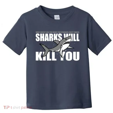 What Doesn't Kill You Stronger Except Sharks Toddler T-Shirt