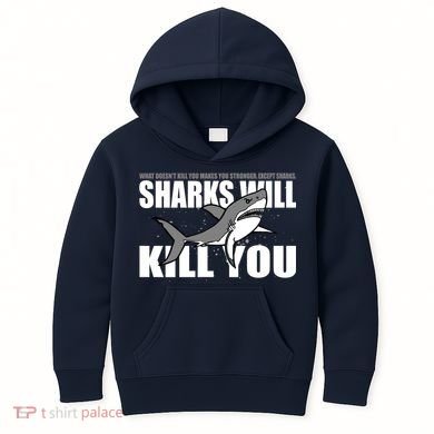 What Doesn't Kill You Stronger Except Sharks Kids Hoodie