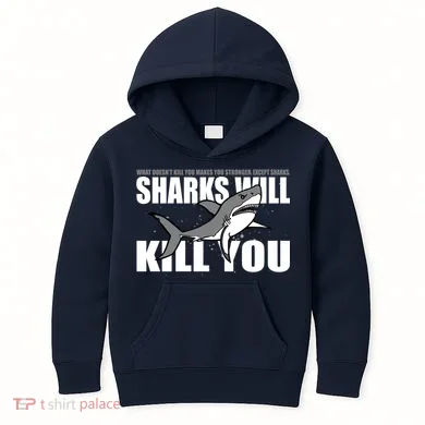 What Doesn't Kill You Stronger Except Sharks Kids Hoodie