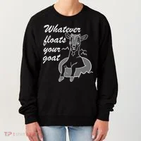 What Ever Floats Your Goat Women's Sweatshirt thumb 0